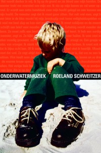 onderwatermuziek, roman van Roeland Schweitzer